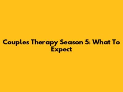 Couples Therapy Season 5: What To Expect