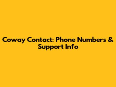 Coway Contact: Phone Numbers & Support Info