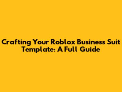 Crafting Your Roblox Business Suit Template: A Full Guide