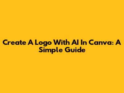 Create A Logo With AI In Canva: A Simple Guide