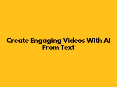 Create Engaging Videos With AI From Text