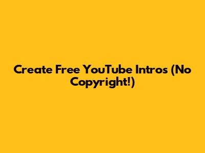 Create Free YouTube Intros (No Copyright!)