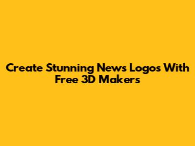 Create Stunning News Logos With Free 3D Makers