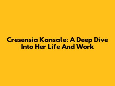 Cresensia Kansale: A Deep Dive Into Her Life And Work