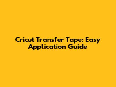Cricut Transfer Tape: Easy Application Guide