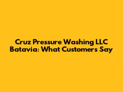 Cruz Pressure Washing LLC Batavia: What Customers Say