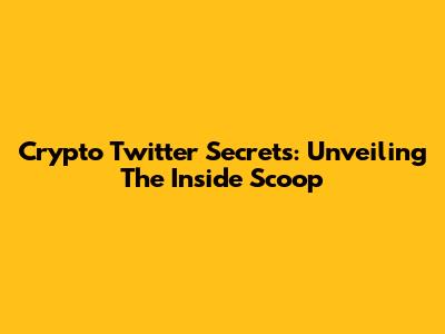 Crypto Twitter Secrets: Unveiling The Inside Scoop