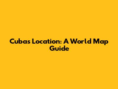 Cuba's Location: A World Map Guide