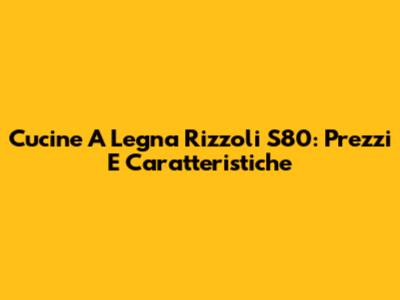 Cucine A Legna Rizzoli S80: Prezzi E Caratteristiche