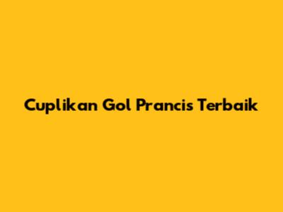 Cuplikan Gol Prancis Terbaik