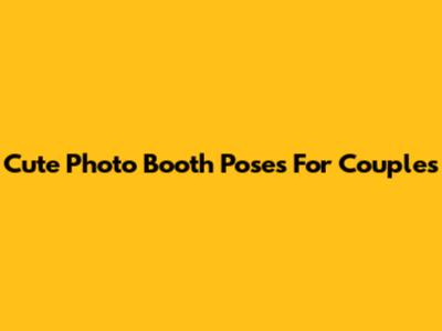 Cute Photo Booth Poses For Couples