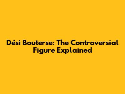 Dési Bouterse: The Controversial Figure Explained