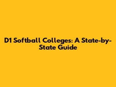 D1 Softball Colleges: A State-by-State Guide