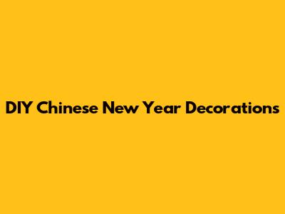 DIY Chinese New Year Decorations