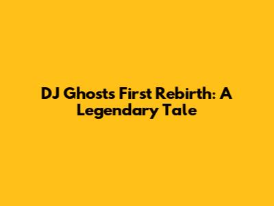 DJ Ghost's First Rebirth: A Legendary Tale