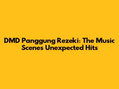 DMD Panggung Rezeki: The Music Scene's Unexpected Hits
