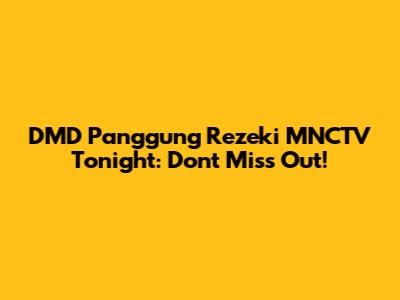 DMD Panggung Rezeki MNCTV Tonight: Don't Miss Out!