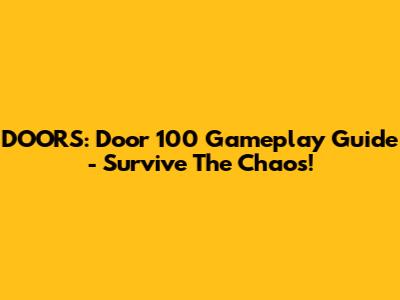 DOORS: Door 100 Gameplay Guide - Survive The Chaos!