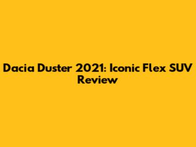 Dacia Duster 2021: Iconic Flex SUV Review
