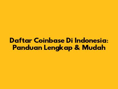 Daftar Coinbase Di Indonesia: Panduan Lengkap & Mudah