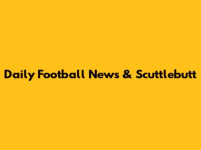 Daily Football News & Scuttlebutt