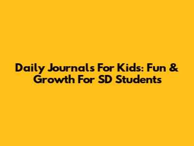 Daily Journals For Kids: Fun & Growth For SD Students
