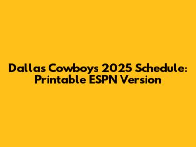 Dallas Cowboys 2025 Schedule: Printable ESPN Version