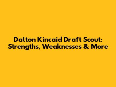 Dalton Kincaid Draft Scout: Strengths, Weaknesses & More