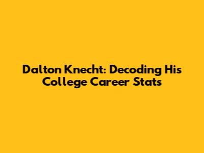 Dalton Knecht: Decoding His College Career Stats