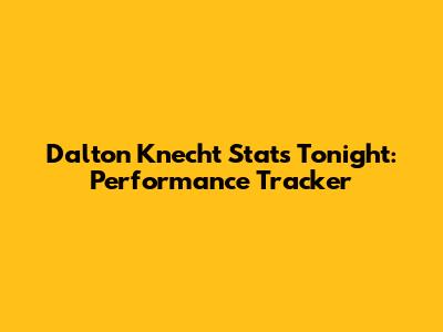 Dalton Knecht Stats Tonight: Performance Tracker