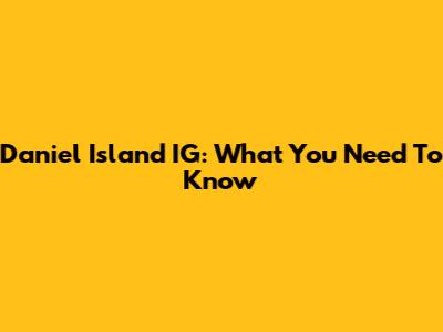 Daniel Island IG: What You Need To Know