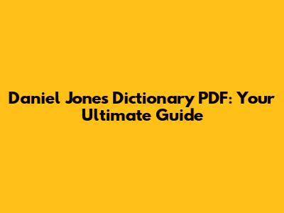 Daniel Jones Dictionary PDF: Your Ultimate Guide