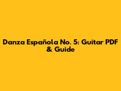 Danza Española No. 5: Guitar PDF & Guide