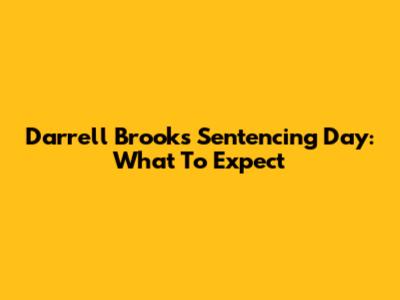 Darrell Brooks Sentencing Day: What To Expect