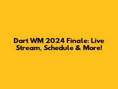 Dart WM 2024 Finale: Live Stream, Schedule & More!