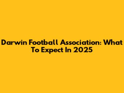 Darwin Football Association: What To Expect In 2025