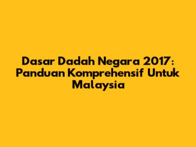 Dasar Dadah Negara 2017: Panduan Komprehensif Untuk Malaysia