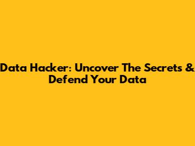 Data Hacker: Uncover The Secrets & Defend Your Data