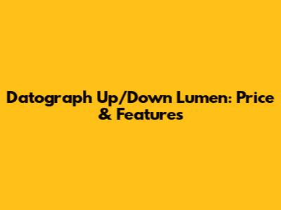 Datograph Up/Down Lumen: Price & Features