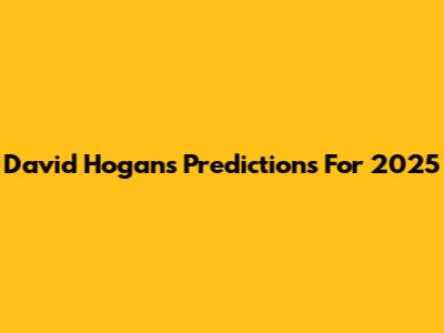 David Hogan's Predictions For 2025