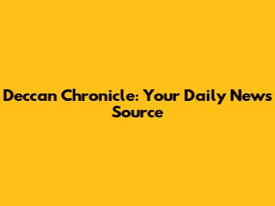 Deccan Chronicle: Your Daily News Source