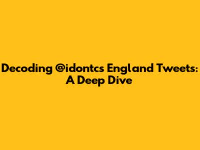 Decoding @idontc's England Tweets: A Deep Dive