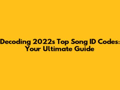 Decoding 2022's Top Song ID Codes: Your Ultimate Guide