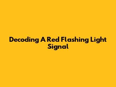 Decoding A Red Flashing Light Signal