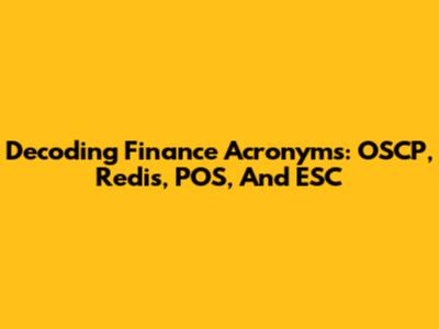 Decoding Finance Acronyms: OSCP, Redis, POS, And ESC