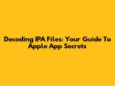 Decoding IPA Files: Your Guide To Apple App Secrets