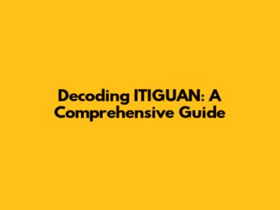 Decoding ITIGUAN: A Comprehensive Guide