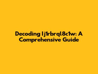 Decoding Ij1rbrql8c1w: A Comprehensive Guide