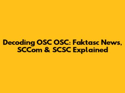 Decoding OSC OSC: Faktasc News, SCCom & SCSC Explained