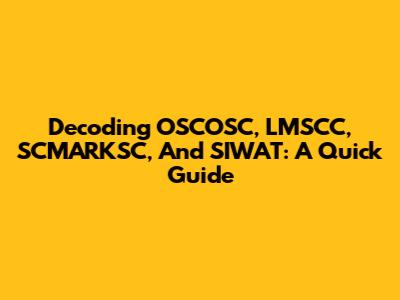 Decoding OSCOSC, LMSCC, SCMARKSC, And SIWAT: A Quick Guide